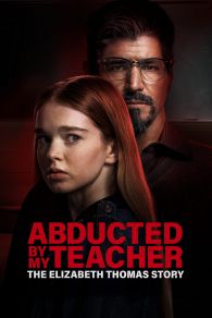 VER Abducted by My Teacher: The Elizabeth Thomas Story Online Gratis HD
